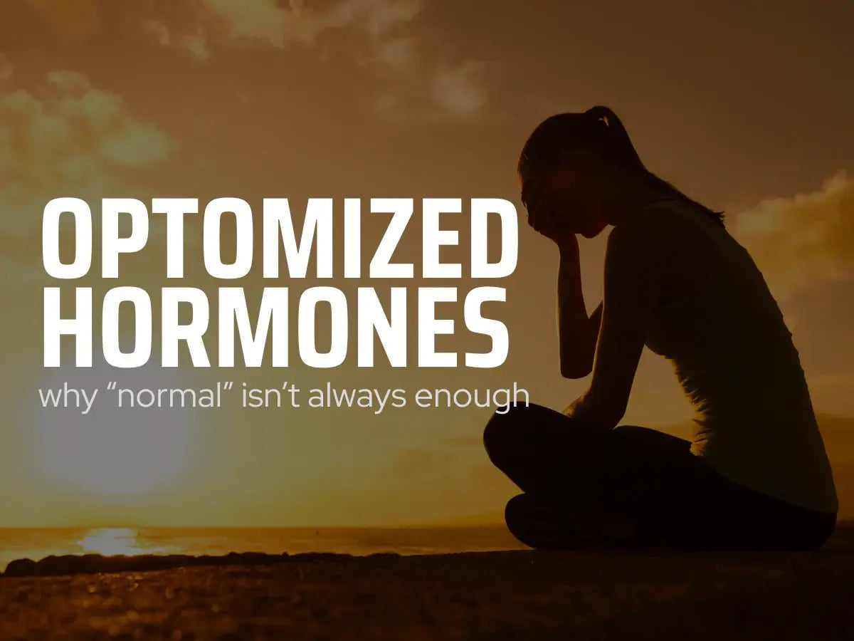 Why “Normal” Isn’t Always Enough_ Optimized Hormones