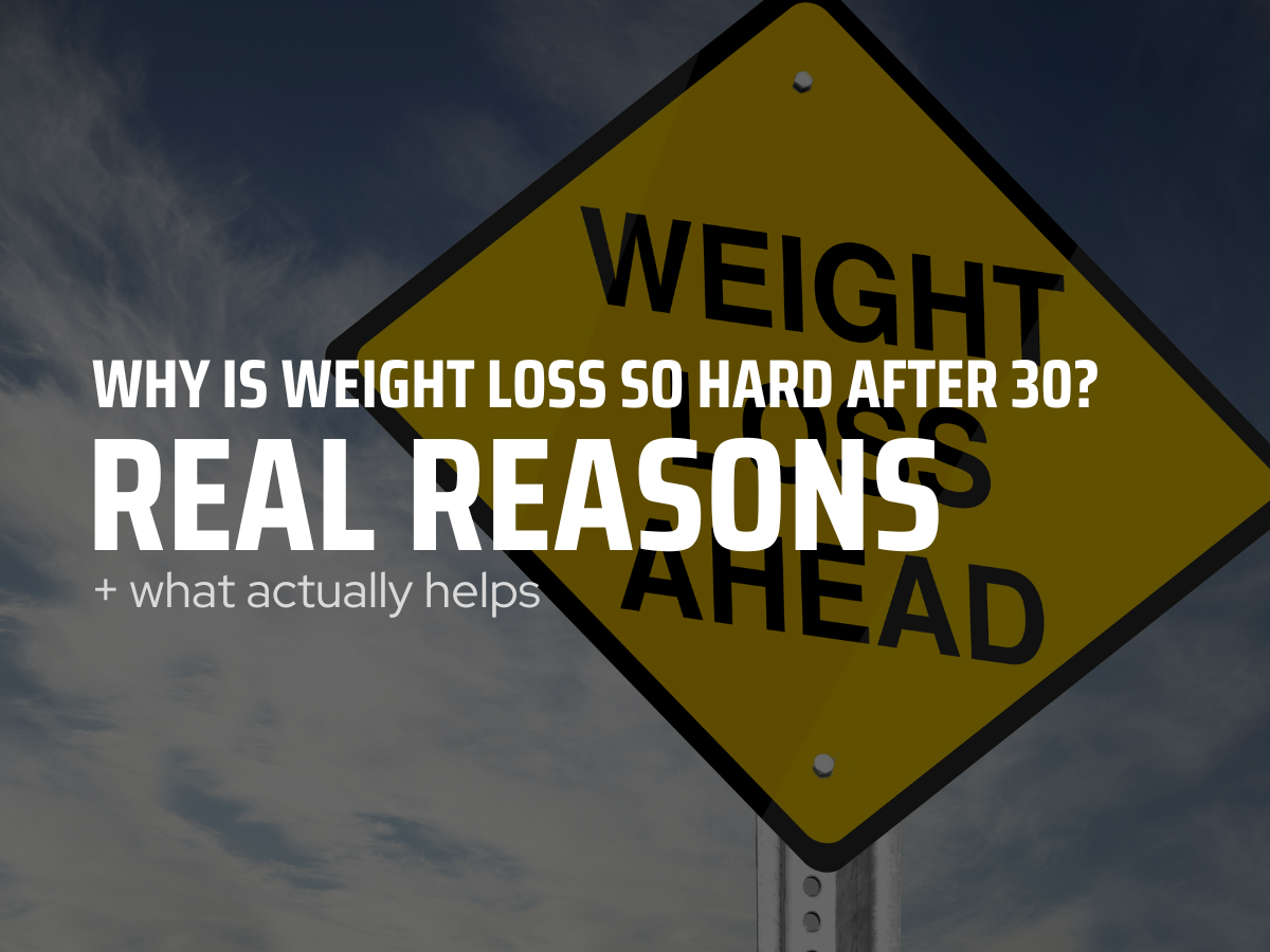 Why Is Weight Loss So Hard After 30? The Real Reasons + What Actually Helps